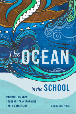 The Ocean in the School: Pacific Islander Students Transforming Their University by Rick Bonus