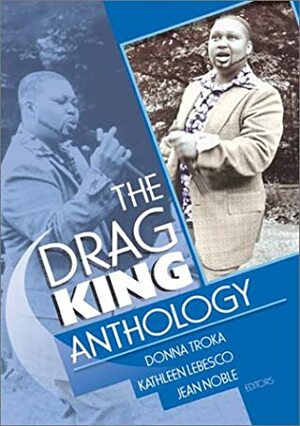 The Drag King Anthology by Jean Bobby Noble, Donna Jean Troka