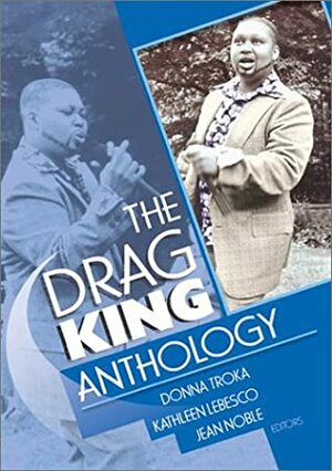 The Drag King Anthology by Donna Jean Troka, Jean Bobby Noble