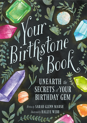 Your Birthstone Book: Unearth the Secrets of Your Birthday Gem by Sarah Glenn Marsh