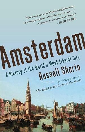 Amsterdam: A History of the World's Most Liberal City by Russell Shorto