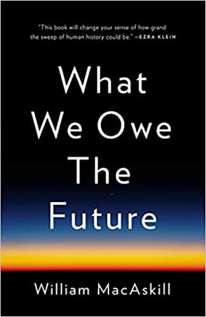 What We Owe the Future by William MacAskill