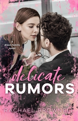 Delicate Rumors: A Dixon Family Novel by Rachael Brownell