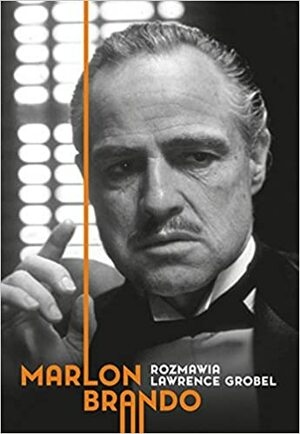 Marlon Brando. Rozmawia Lawrence Grobel by Lawrence Grobel