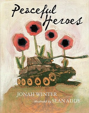 Peaceful Heroes by Sean Addy, Jonah Winter