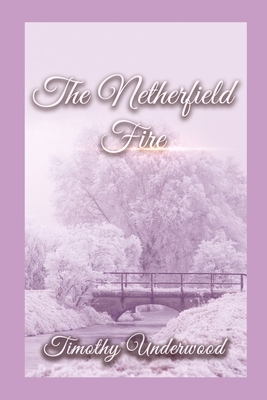 The Netherfield Fire: An Elizabeth and Darcy Story by Timothy Underwood