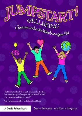 Jumpstart! Wellbeing: Games and Activities for Ages 7-14 by Kevin Hogston, Steve Bowkett