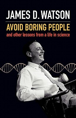 Avoid Boring People by James D. Watson