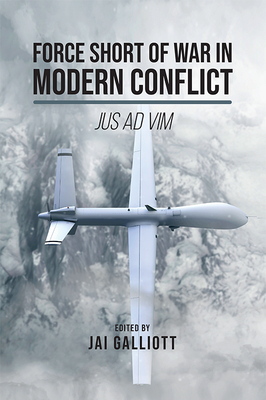 Force Short of War in Modern Conflict: Jus Ad VIM by 