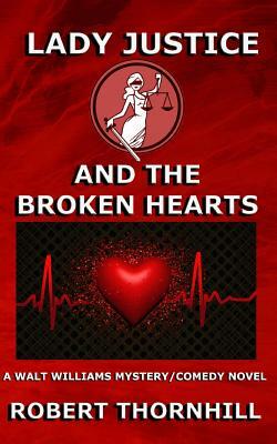 Lady Justice and the Broken Hearts by Robert Thornhill