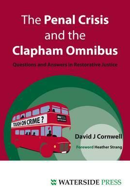 The Penal Crisis and the Clapham Omnibus: Questions and Answers in Restorative Justice by Cornwell, David Cornwell