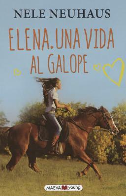 Elena. Una Vida Al Galope by Nele Neuhaus