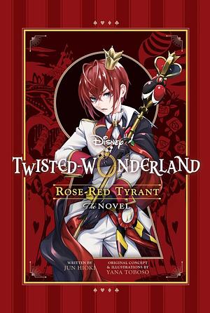 Disney Twisted-Wonderland: Rose-Red Tyrant: The Novel by Yana Toboso, Jun Hioki