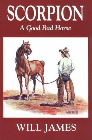 Scorpion: A Good Bad Horse by Will James