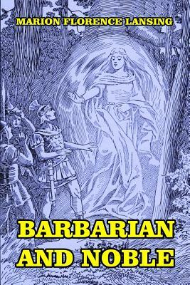 Barbarian and Noble by Marion Florence Lansing