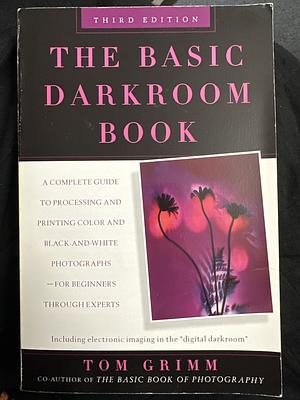 The Basic Darkroom Book by Tom Grimm, Jerry Burchfield