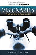 Visionaries: People &amp; Ideas to Change Your Life by Jay Walljasper, Jon Spayde