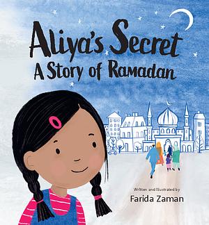 Aliya's Secret: A Story of Ramadan by Farida Zaman