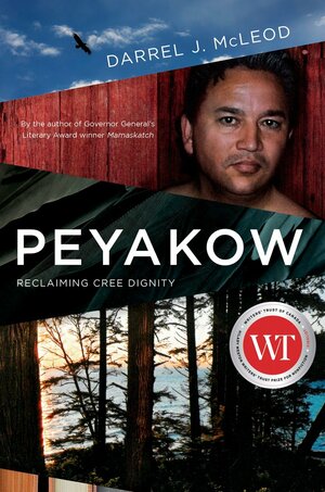 Peyakow: Reclaiming Cree Dignity by Darrel J McLeod