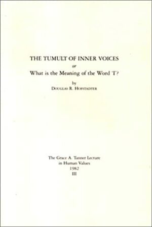 The Tumult of Inner Voices or What Is the Meaning of the Word I by Douglas R. Hofstadter