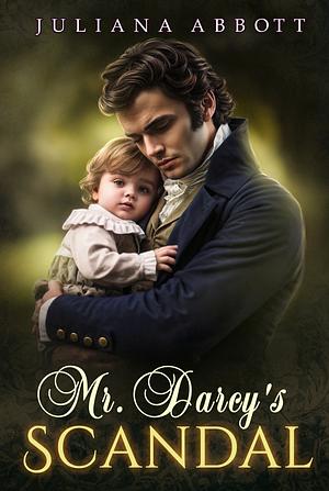 Mr Darcy's Scandal by Juliana Abbott