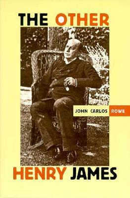 The Other Henry James by John Carlos Rowe