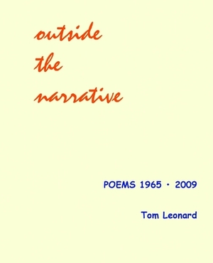 Outside the narrative: Poems 1965 - 2009 by Tom Leonard