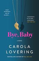 Bye, Baby: A Novel by Carola Lovering