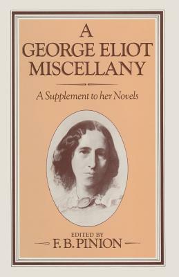 A George Eliot Miscellany: A Supplement to Her Novels by F. B. Pinion