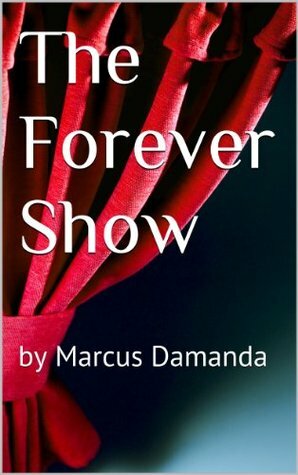 The Forever Show by Marcus Damanda