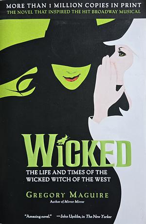 Wicked: The Life and Times of the Wicked Witch of the West by Gregory Maguire