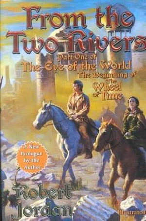From the Two Rivers (Eye of the World #01)  FROM THE TWO RIVERS (EYE OF THE WORLD #01) BY Jordan, Robert ( Author ) Jan-07-2002 by Robert Jordan, Robert Jordan