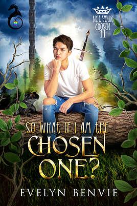 So What If I Am The Chosen One? by Evelyn Benvie