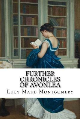 Further Chronicles of Avonlea by L.M. Montgomery