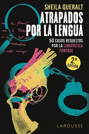 Atrapados por la lengua: 50 casos resueltos por la Lingüística Forense by Sheila Queralt Estévez