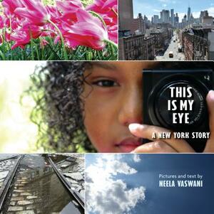 This Is My Eye: A New York Story by Neela Vaswani