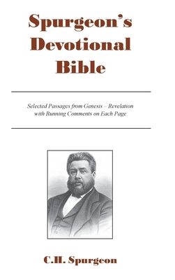 Spurgeon's Devotional Bible: Selected Passages from Genesis - Revelation with Running Comments on Each Page by Charles H. Spurgeon