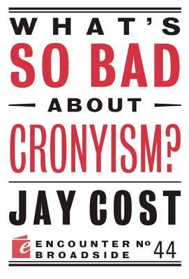 What's So Bad about Cronyism? by Jay Cost