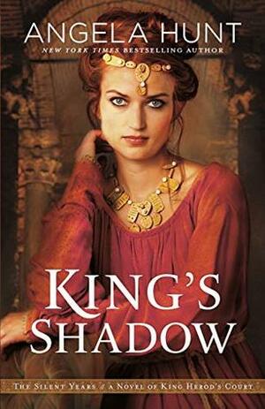 King's Shadow: A Novel of King Herod's Court by Angela Hunt