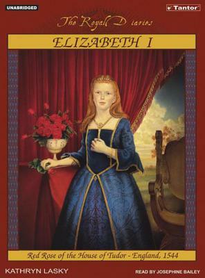 Elizabeth I: Red Rose of the House of Tudor, England, 1544 by Kathryn Lasky