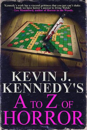 Kevin J. Kennedy's A to Z of Horror: A Horror Collection by Kevin J. Kennedy