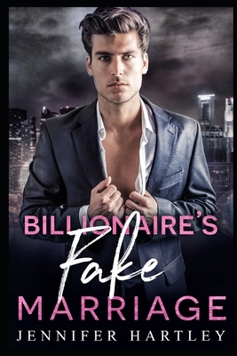 Billionaire's Fake Marriage: A Second Chance Romance by Jennifer Hartley