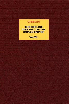 The Decline and Fall of the Roman Empire (vol. 7) by Edward Gibbon