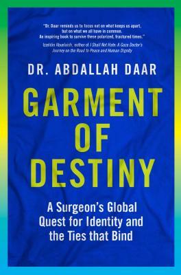 Garment of Destiny: Zanzibar to Oxford: A Surgeon's Global Quest for Identity and the Ties That Bind by Abdallah Daar