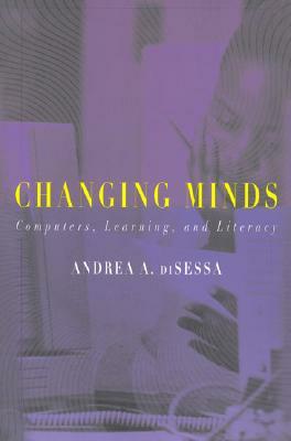 Changing Minds: Computers, Learning, and Literacy by Andrea Disessa
