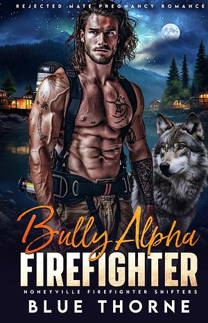 Bully Alpha Firefighter by Blue Thorne