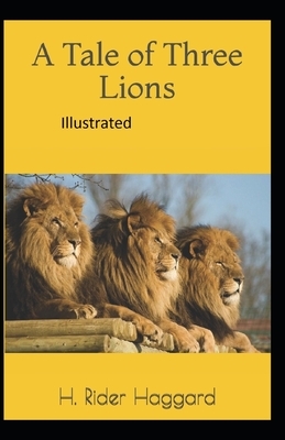 A Tale of Three Lions Illustrated by H. Rider Haggard