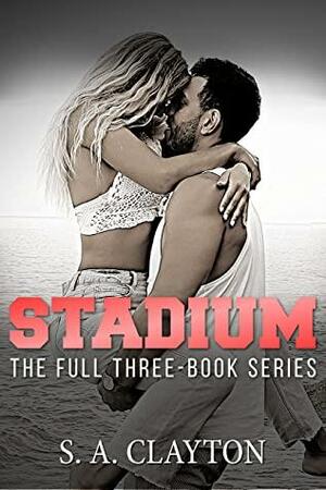 Stadium: The Full Three-Book Series by S.A. Clayton