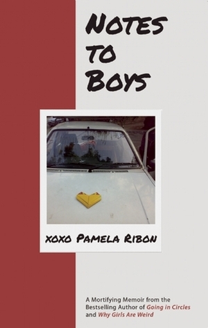 Notes to Boys (And Other Things I Shouldn't Share in Public) by Pamela Ribon