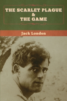 The Scarlet Plague & The Game by Jack London